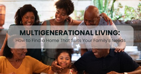 Multigenerational Living: How to Find a Home That Suits Your Family’s Needs