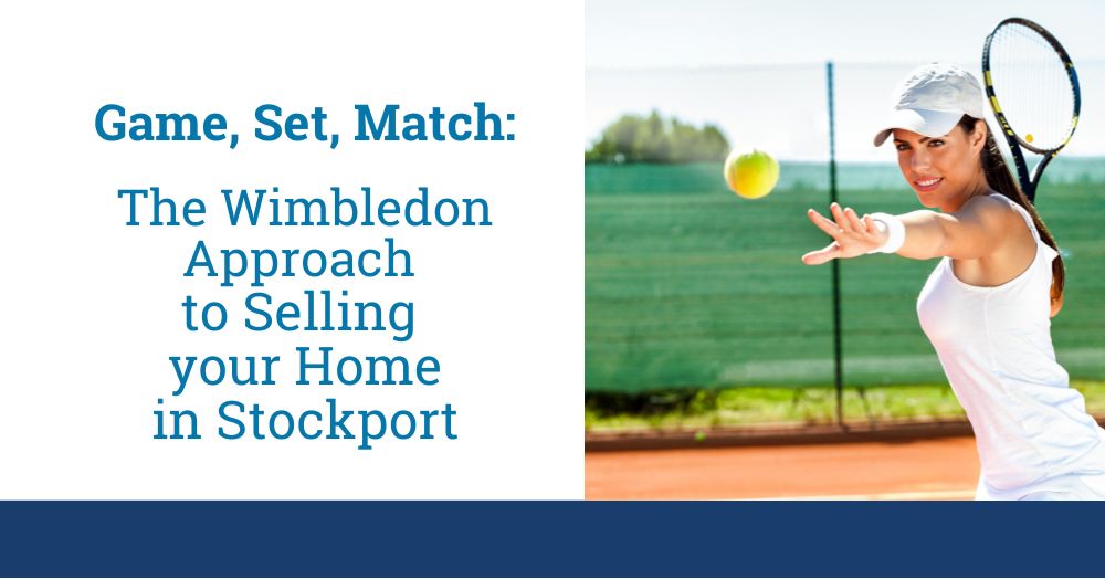 Game, Set, Match: The Wimbledon Approach to Selling Your Stockport Home