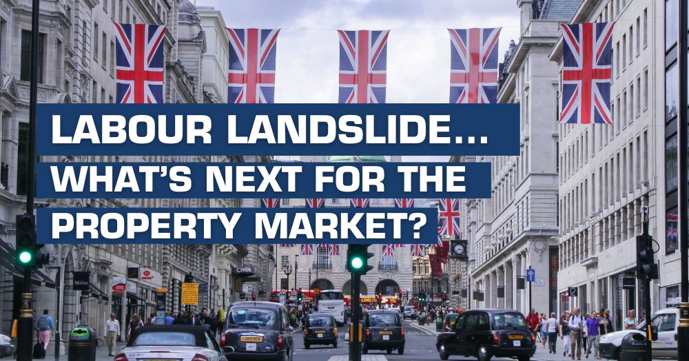 Labour Landslide… What’s Next for the Property Market?