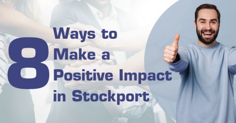 Eight Ways to Make a Positive Impact in Stockport