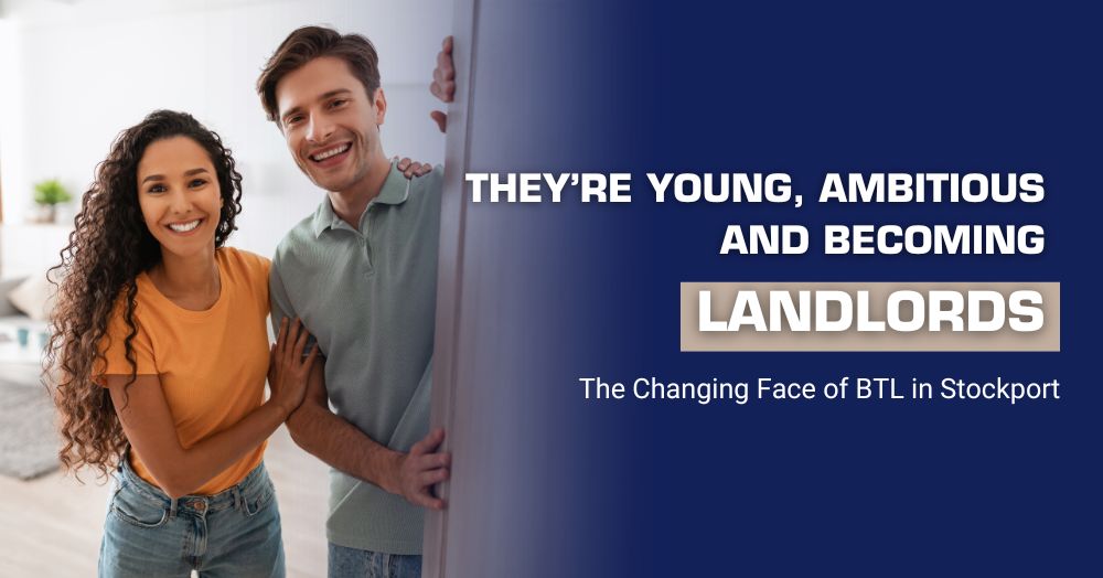 They’re Young, Ambitious and Becoming Landlords The Changing Face of BTL in Stockport