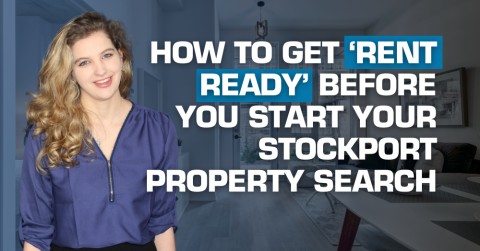 How to Get ‘Rent Ready’ before You Start Your Stockport Property Search