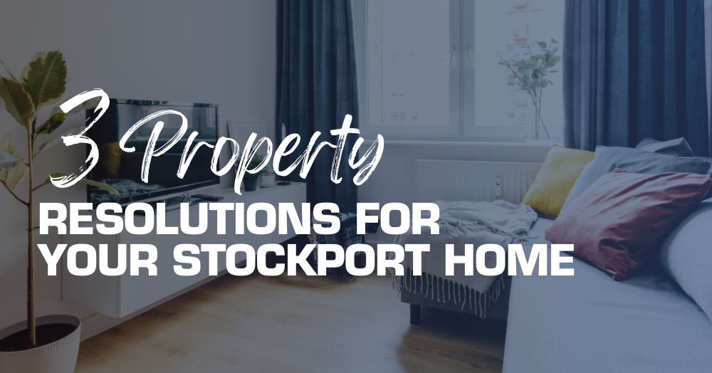 Three Property Resolutions for Your Stockport Home