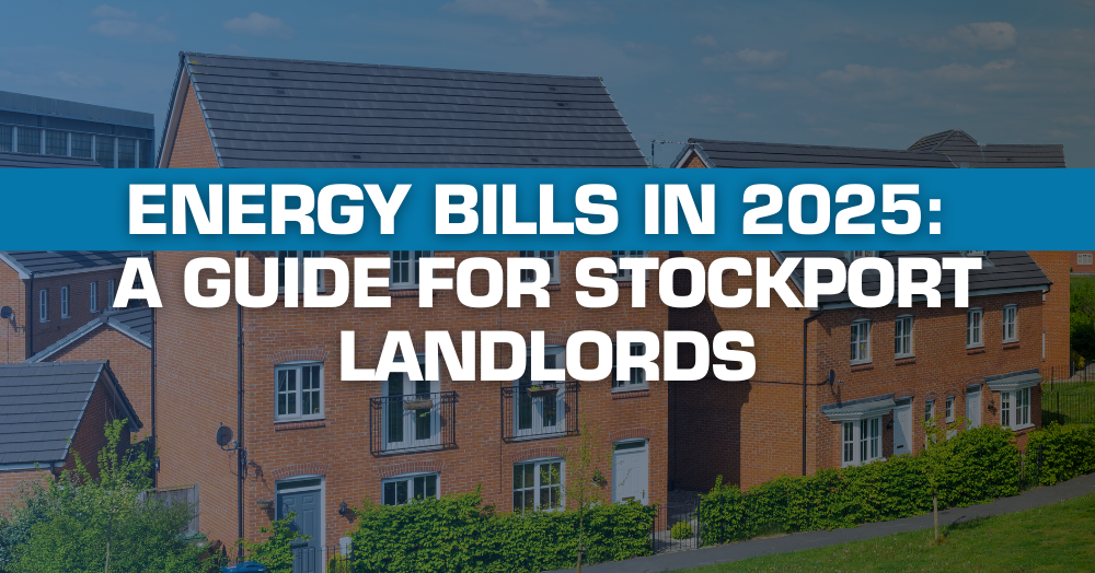 Energy Bills in 2025: A Guide for Stockport Landlords