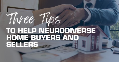 Three Tips to Help Neurodiverse Home Buyers and Sellers