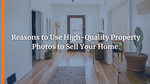 Reasons to Use High-Quality Property Photos to Sell Your Home 