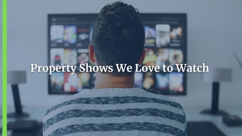 Property Shows We Love to Watch 