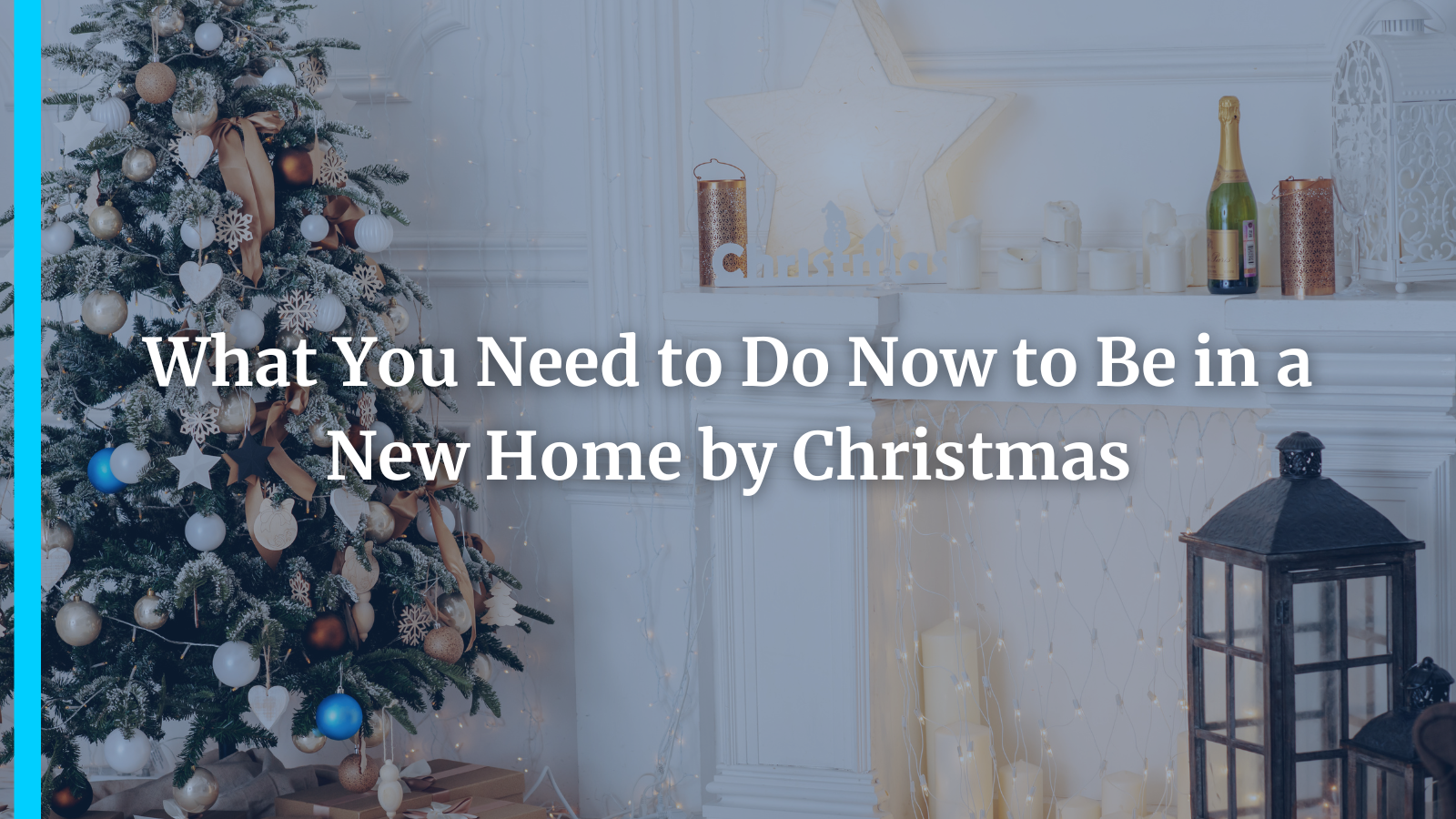 What You Need to Do Now to Be in a New Home by Christmas