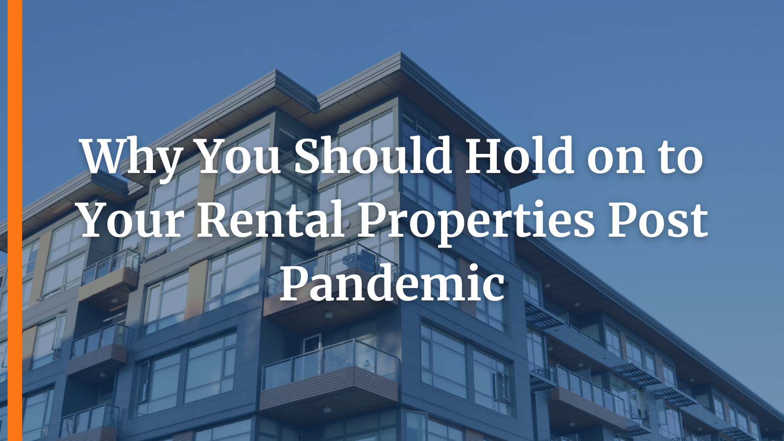 Why You Should Hold on to Your Rental Properties Post Pandemic