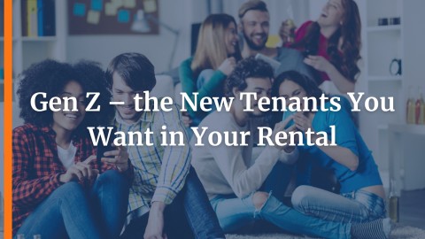 Gen Z – the New Tenants You Want in Your Rental