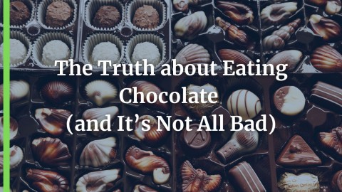 The Truth about Eating Chocolate (and It’s Not All Bad)