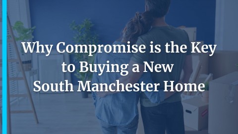 Why Compromise is the Key to Buying a New South Manchester Home