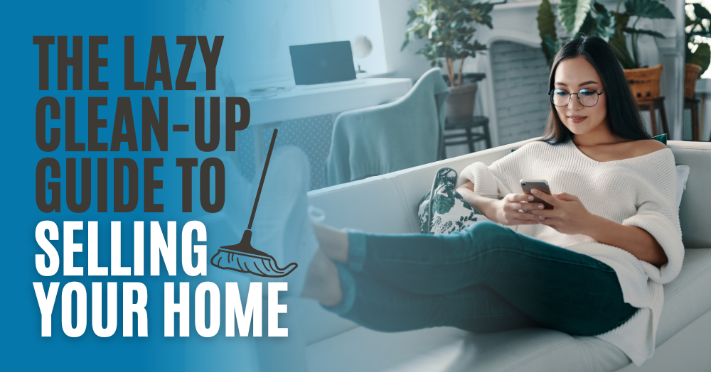 The Lazy Clean-Up Guide to Selling Your Home