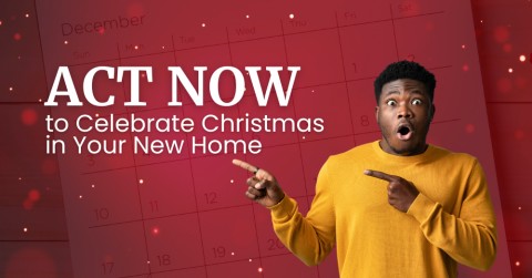 Want to Celebrate Christmas in Your New Home? Then Act Now